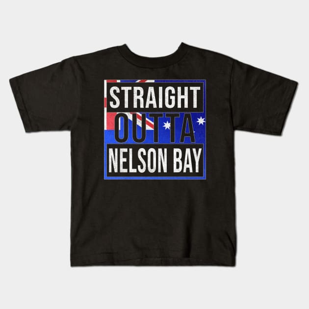 Straight Outta Nelson Bay - Gift for Australian From Nelson Bay in New South Wales Australia Kids T-Shirt by Country Flags